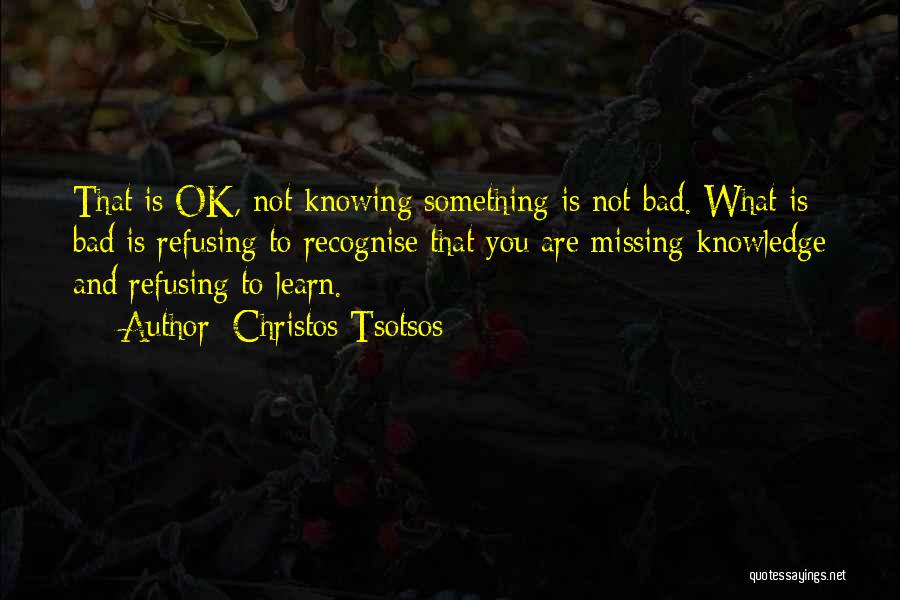 Not Knowing Something Quotes By Christos Tsotsos