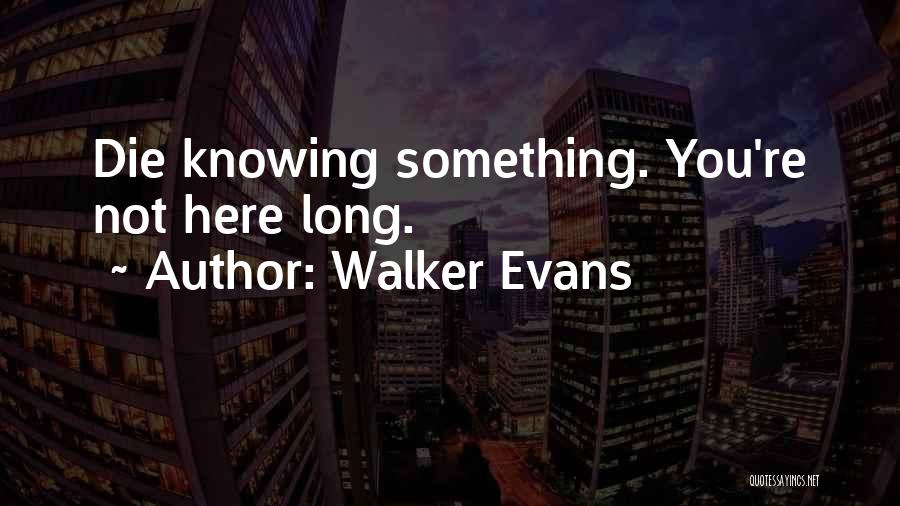 Not Knowing Something Quotes By Walker Evans