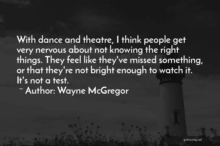 Not Knowing Something Quotes By Wayne McGregor