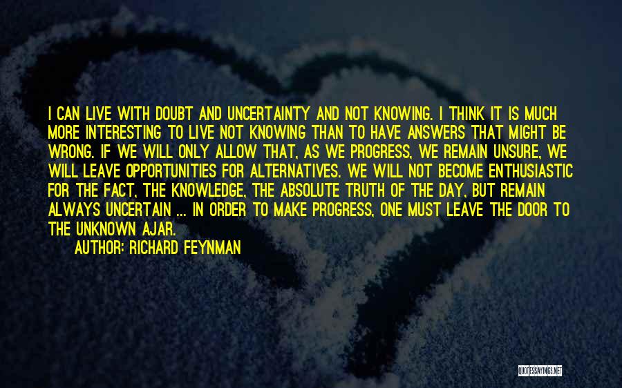 Not Knowing The Answers Quotes By Richard Feynman