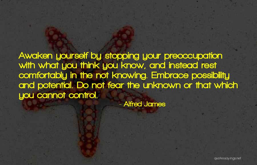 Not Knowing The Unknown Quotes By Alfred James Not Knowing The Unknown Quotes By Alfred James