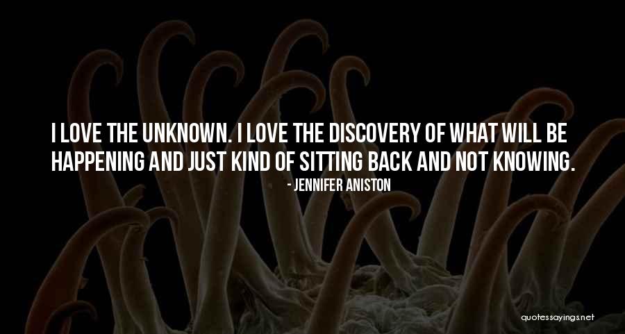 Not Knowing The Unknown Quotes By Jennifer Aniston Not Knowing The Unknown Quotes By Jennifer Aniston