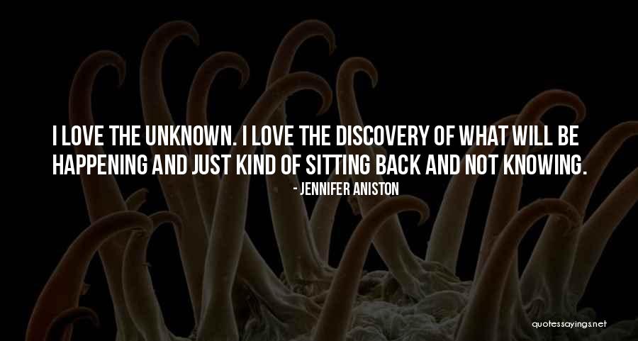 Not Knowing The Unknown Quotes By Jennifer Aniston