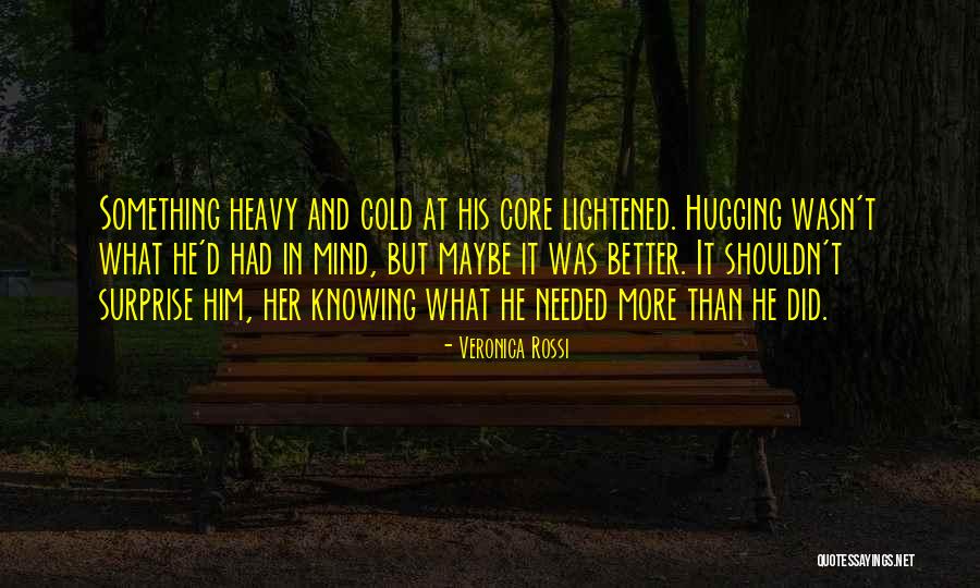 Not Knowing We Needed You Quotes By Veronica Rossi Not Knowing We Needed You Quotes By Veronica Rossi