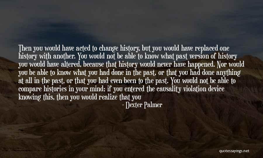 Not Knowing What Happened Quotes By Dexter Palmer Not Knowing What Happened Quotes By Dexter Palmer