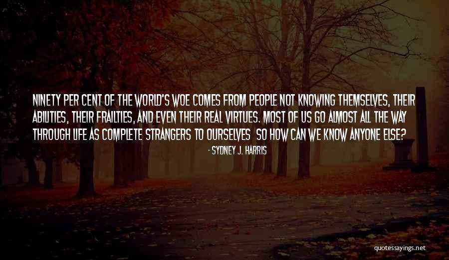 Not Knowing What Someone Else Is Going Through Quotes By Sydney J. Harris