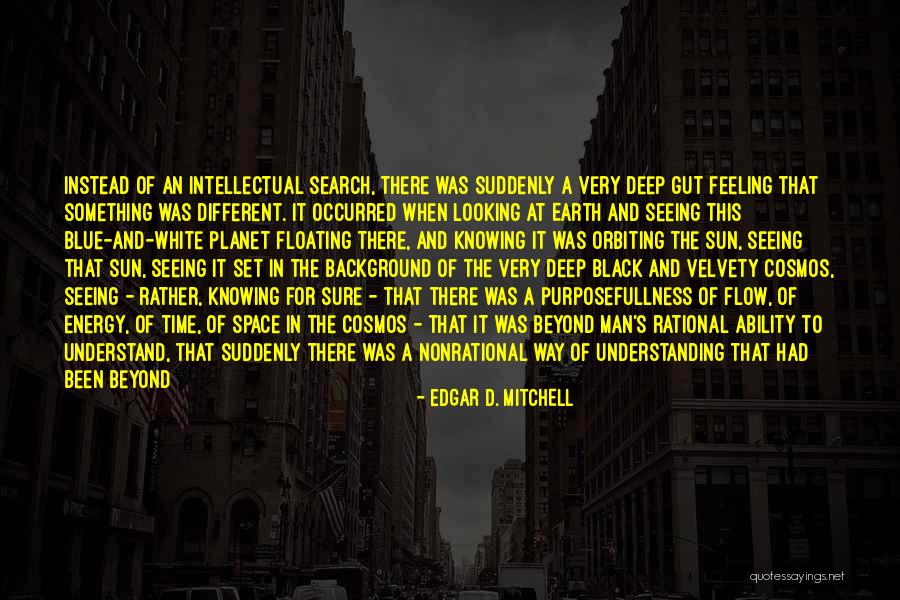 Not Knowing What Someone Has Been Through Quotes By Edgar D. Mitchell