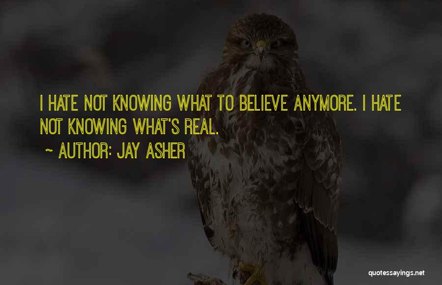 Not Knowing What To Believe Anymore Quotes By Jay Asher