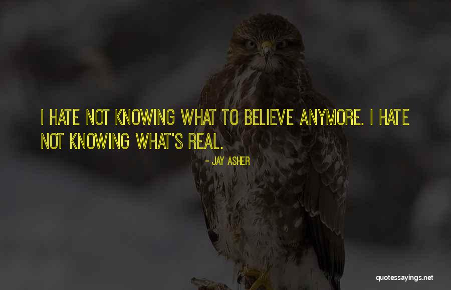 Not Knowing What To Believe Anymore Quotes By Jay Asher