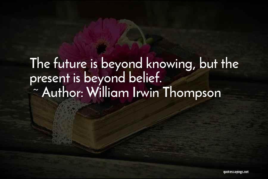 Not Knowing What To Do In The Future Quotes By William Irwin Thompson