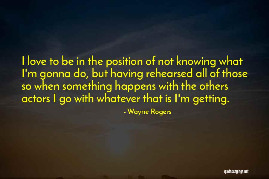 Not Knowing What To Do Quotes By Wayne Rogers