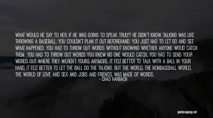 Not Knowing What To Say Anymore Quotes By Chad Harbach