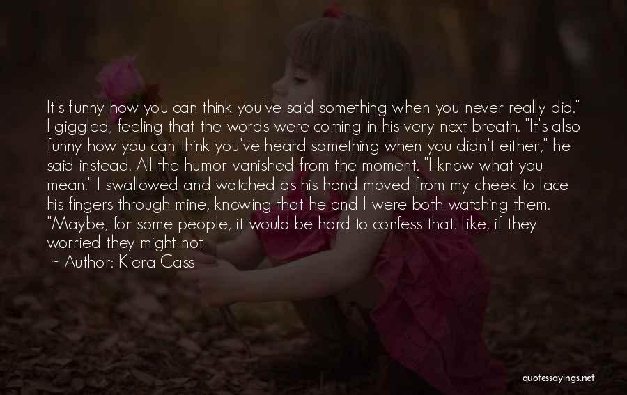 Not Knowing What To Say To Someone You Like Quotes By Kiera Cass