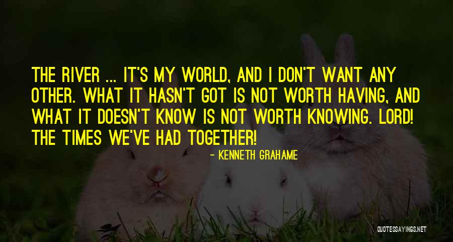 Not Knowing What We Want Quotes By Kenneth Grahame Not Knowing What We Want Quotes By Kenneth Grahame