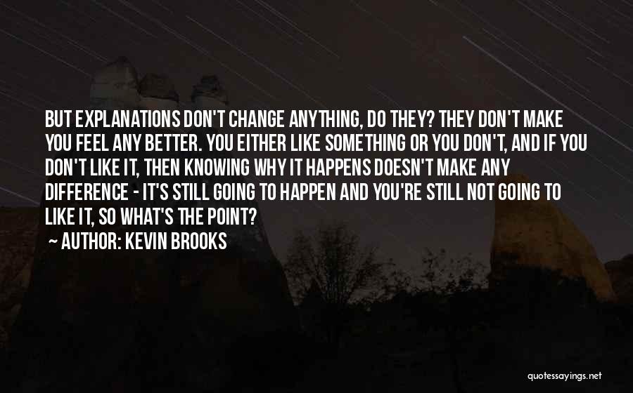 Not Knowing What You Feel Quotes By Kevin Brooks