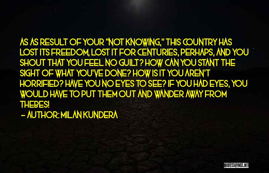 Not Knowing What You Feel Quotes By Milan Kundera