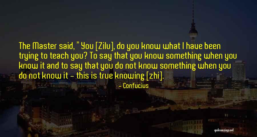 Not Knowing What You Have Quotes By Confucius