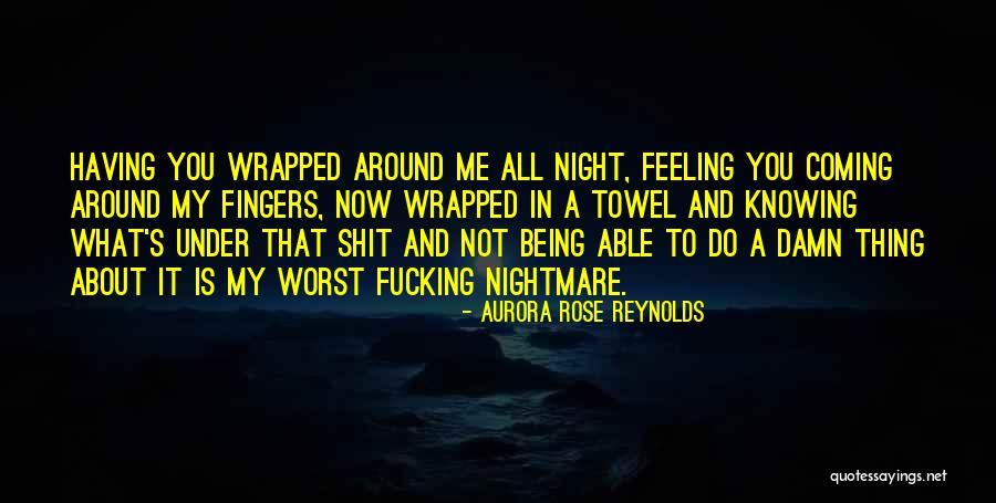 Not Knowing What You're Feeling Quotes By Aurora Rose Reynolds Not Knowing What You're Feeling Quotes By Aurora Rose Reynolds