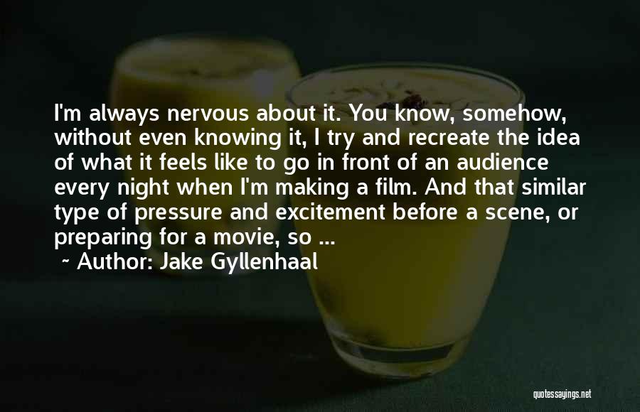 Not Knowing What's In Front Of You Quotes By Jake Gyllenhaal