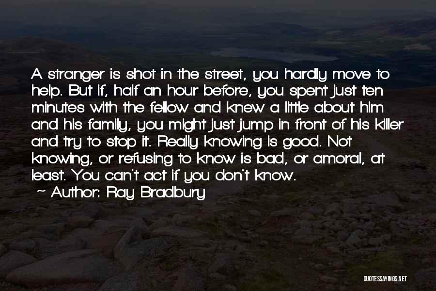 Not Knowing What's In Front Of You Quotes By Ray Bradbury