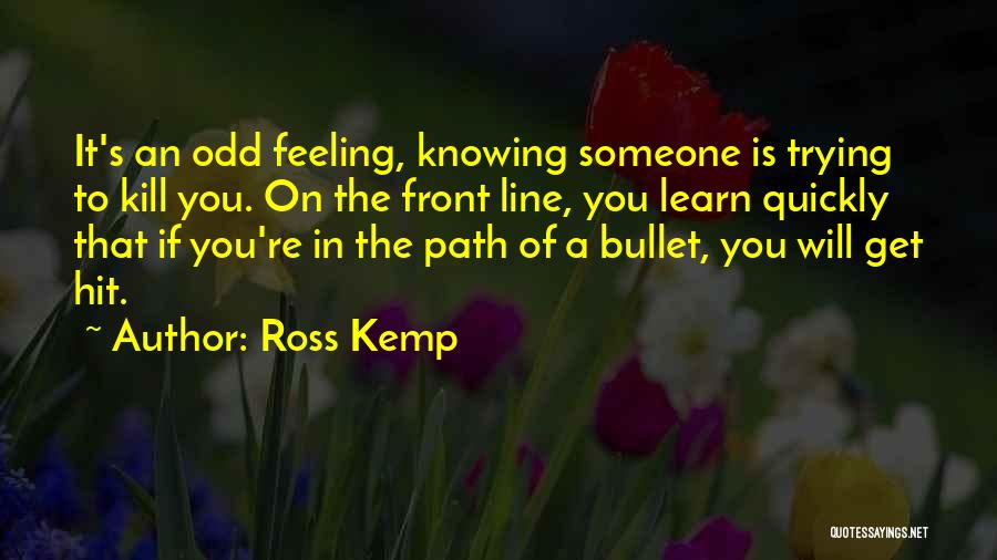 Not Knowing What's In Front Of You Quotes By Ross Kemp