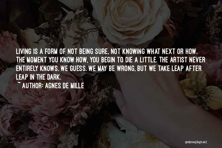 Not Knowing What's Next Quotes By Agnes De Mille