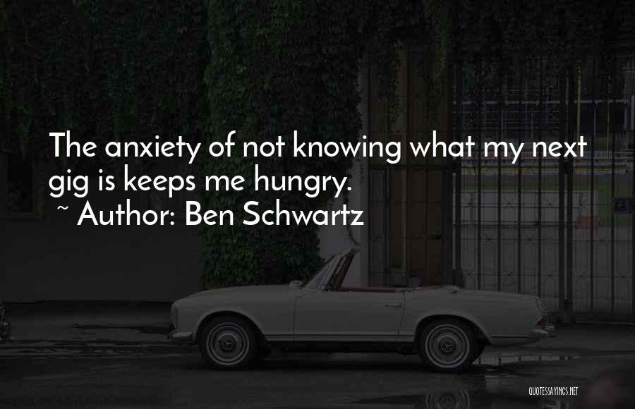 Not Knowing What's Next Quotes By Ben Schwartz