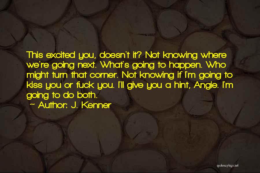 Not Knowing What's Next Quotes By J. Kenner