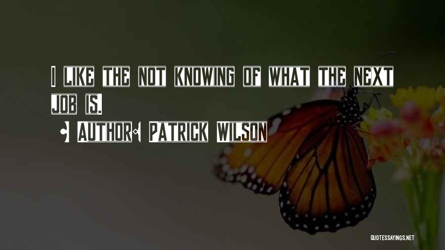 Not Knowing What's Next Quotes By Patrick Wilson