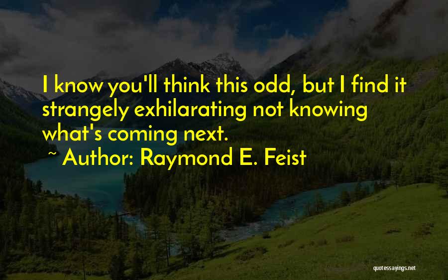 Not Knowing What's Next Quotes By Raymond E. Feist
