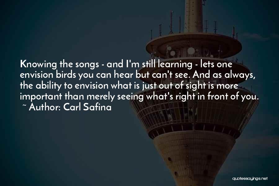 Not Knowing What's Right In Front Of You Quotes By Carl Safina