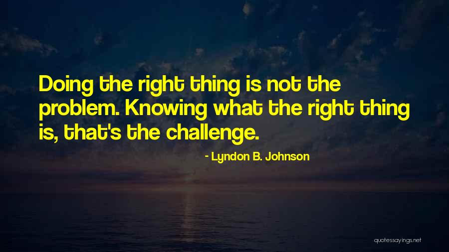 Not Knowing What's Right Quotes By Lyndon B. Johnson