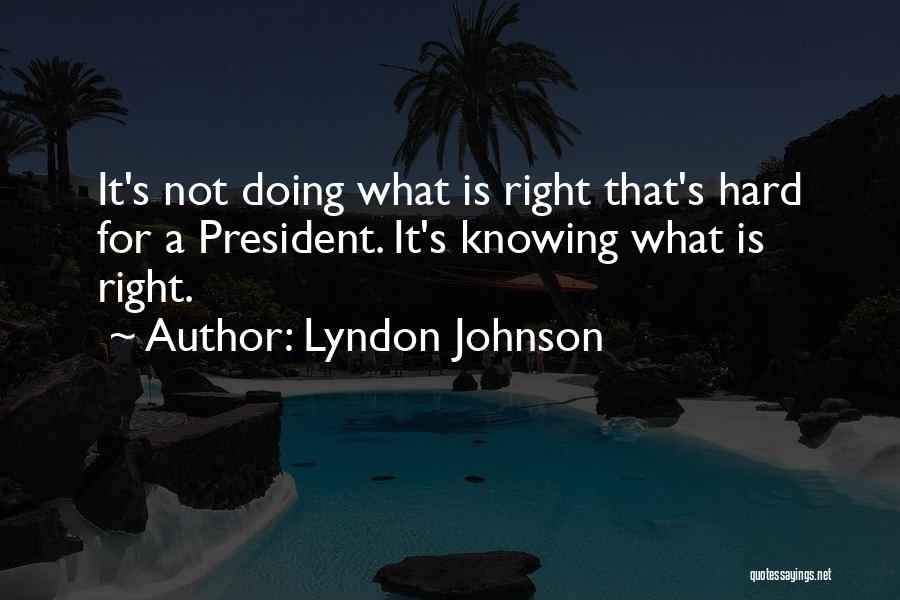 Not Knowing What's Right Quotes By Lyndon Johnson