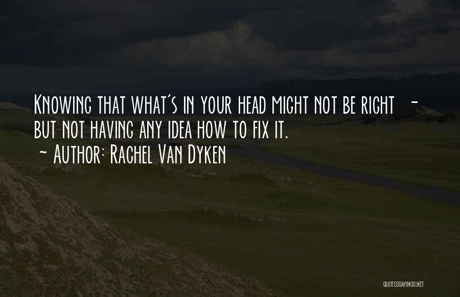 Not Knowing What's Right Quotes By Rachel Van Dyken
