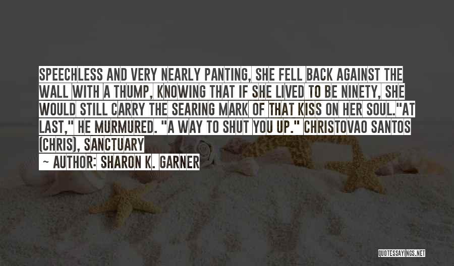 Not Knowing When To Shut Up Quotes By Sharon K. Garner