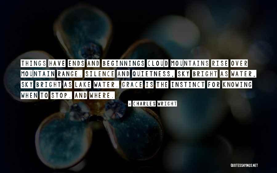 Not Knowing When To Stop Quotes By Charles Wright Not Knowing When To Stop Quotes By Charles Wright