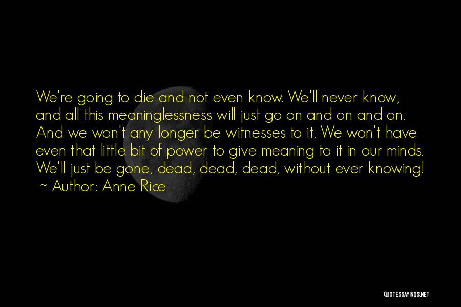 Not Knowing When You'll Die Quotes By Anne Rice