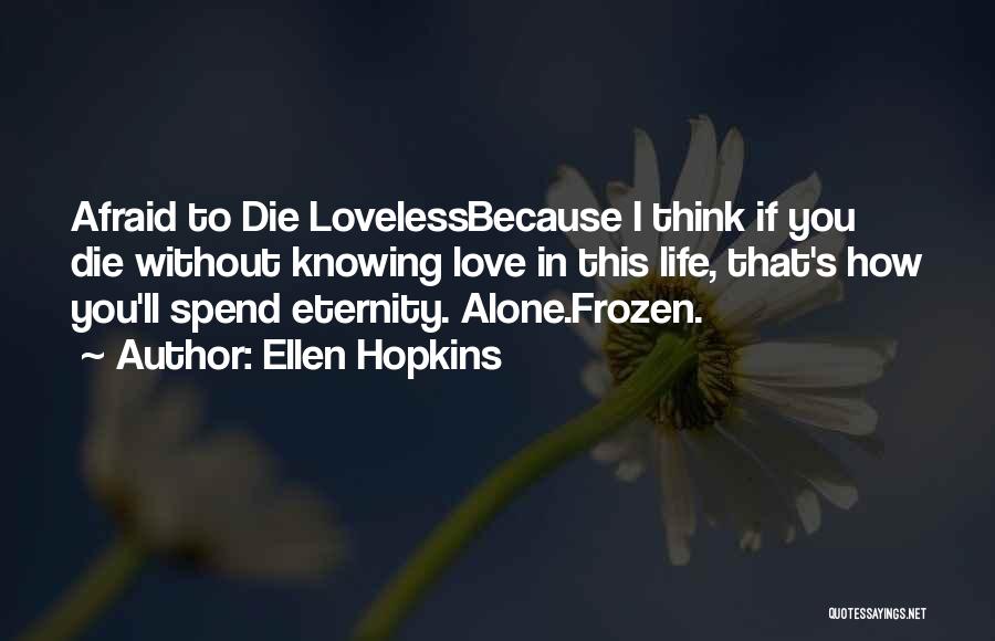 Not Knowing When You'll Die Quotes By Ellen Hopkins