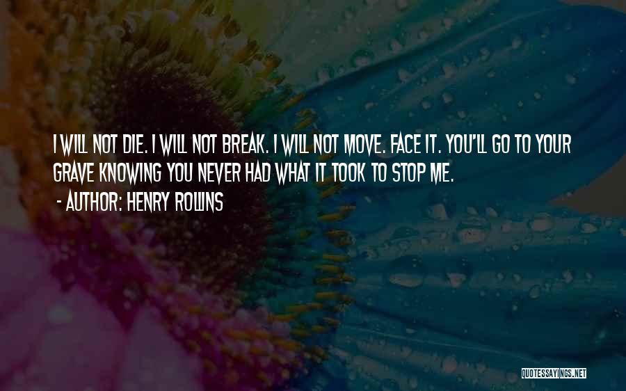 Not Knowing When You'll Die Quotes By Henry Rollins