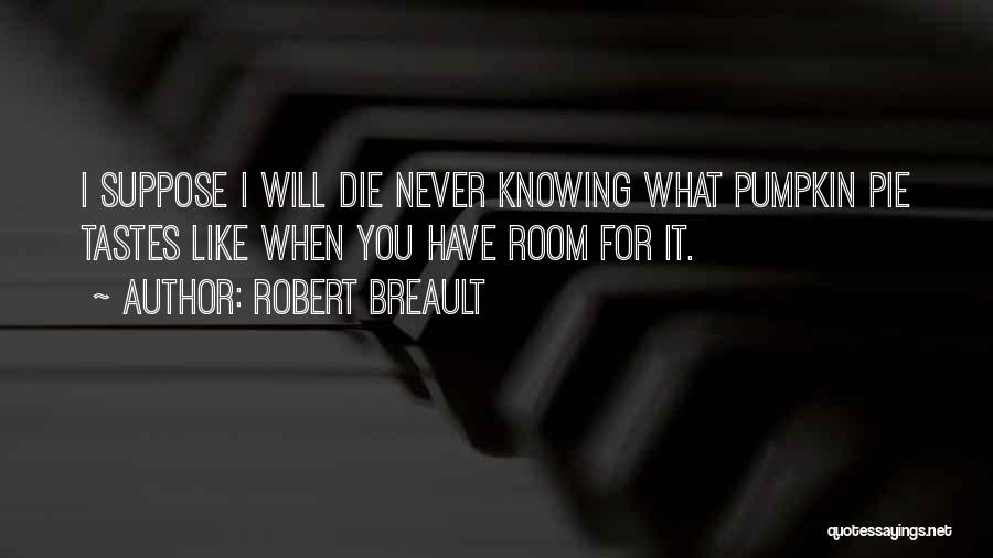 Not Knowing When You'll Die Quotes By Robert Breault