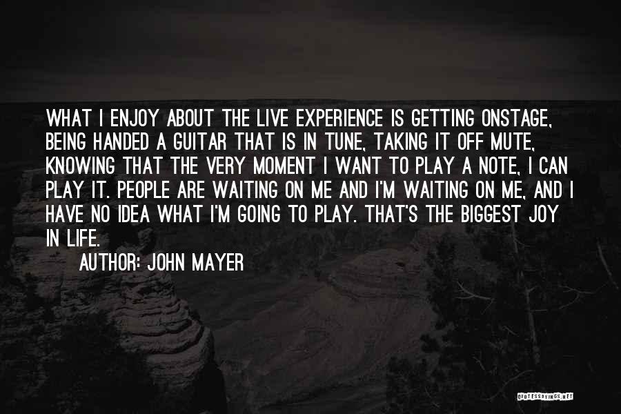 Not Knowing Where Life's Taking You Quotes By John Mayer