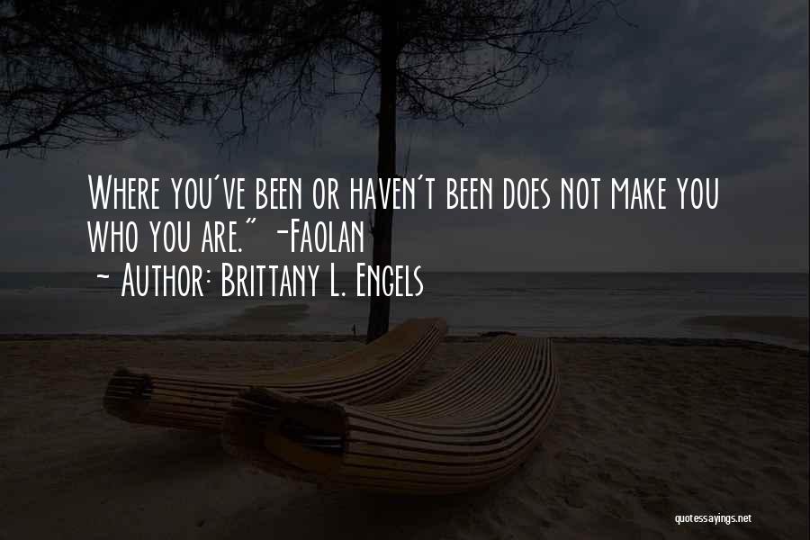 Not Knowing Who You Are Quotes By Brittany L. Engels