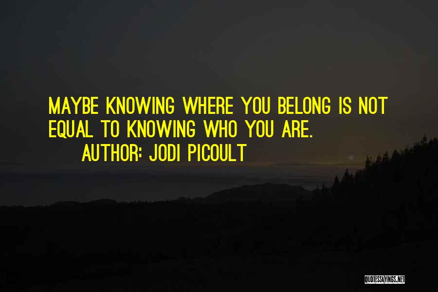 Not Knowing Who You Are Quotes By Jodi Picoult
