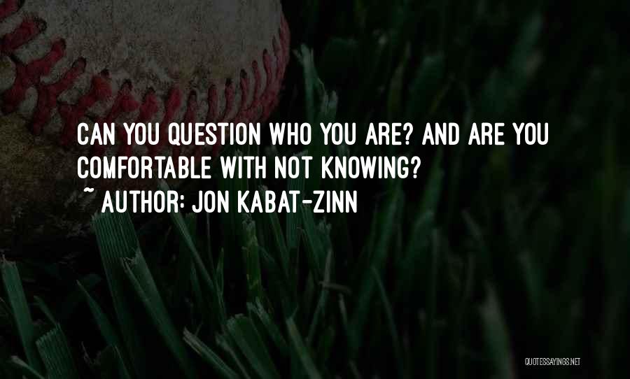 Not Knowing Who You Are Quotes By Jon Kabat-Zinn