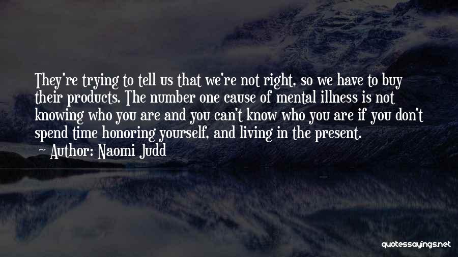 Not Knowing Who You Are Quotes By Naomi Judd