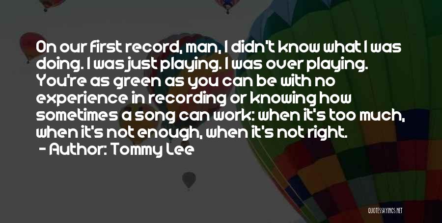 Not Knowing You Quotes By Tommy Lee