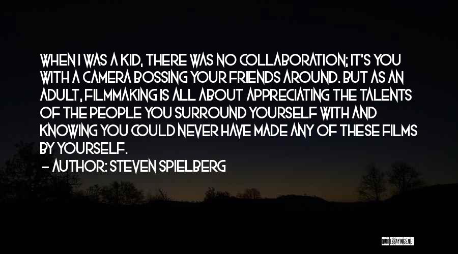 Not Knowing Your Friends Quotes By Steven Spielberg