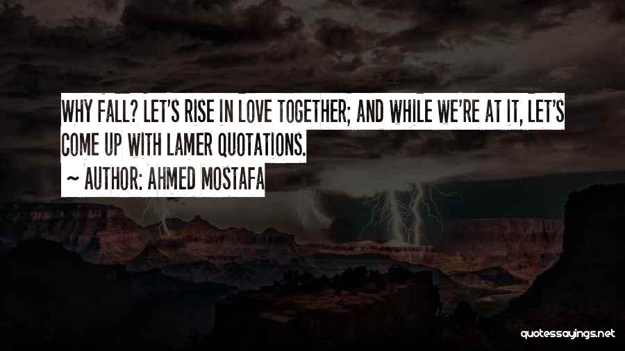 Not Lame Love Quotes By Ahmed Mostafa