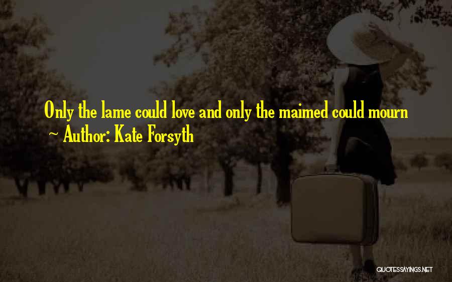 Not Lame Love Quotes By Kate Forsyth