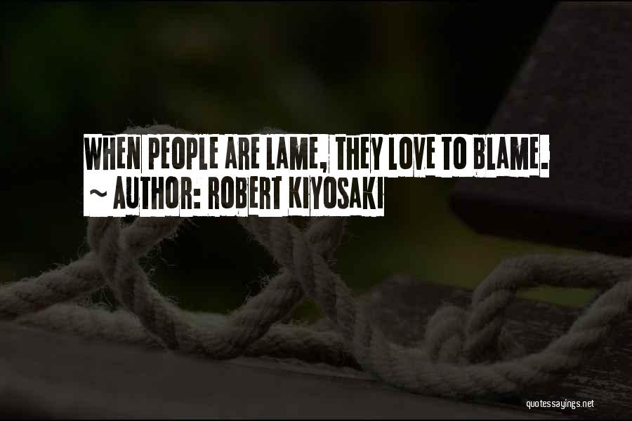 Not Lame Love Quotes By Robert Kiyosaki